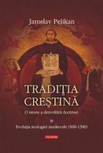Traditia crestina. O istorie a dezvoltarii doctrinei (3) - Evolutia teologiei medievale (600-1300)