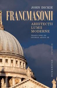 Francmasonii. Arhitectii lumii moderne