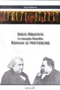 Iisus Hristos în conceptia filosofilor Renan si Nietzsche