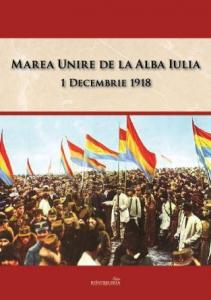 Marea Unire de la Alba Iulia. 1 Decembrie 1918
