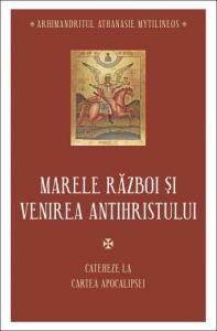 Cateheze la Cartea Apocalipsei (3) - Marele razboi si venirea Antihristului