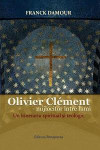 Olivier Clement - un mijlocitor intre lumi. Un itinerariu spiritual si teologic