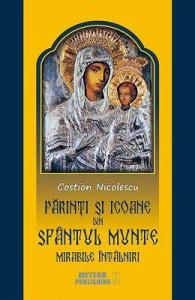 Părinţi şi icoane din Sfântul Munte. Mirabile întâlniri