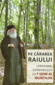 Pe cararea Raiului - Convorbiri duhovnicesti cu PS Ioan al Muntilor