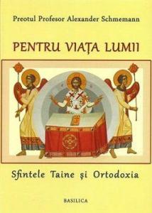 Pentru viata lumii  - Sfintele Taine si Ortodoxia
