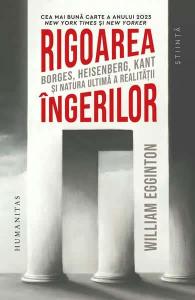 Rigorea ingerilor. Borges, Heisenberg, Kant si natura ultima a realitatii