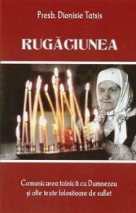 Rugaciunea. Comunicarea tainica cu Dumnezeu si alte texte folositoare de suflet