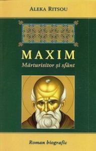 Maxim - marturisitor si sfant