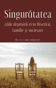 Singurătatea. Căile depăsirii ei în Biserică, familie si societate 