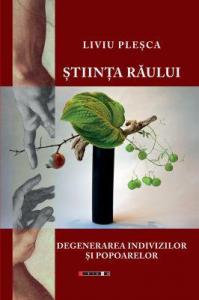 Știința Răului. Degenerarea indivizilor și a popoarelor