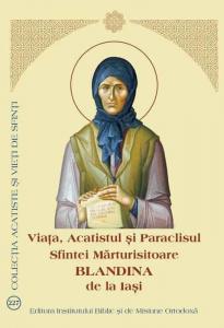 Viata, Acatistul si Paraclisul Sfintei Marturisitoare Blandina de la Iasi