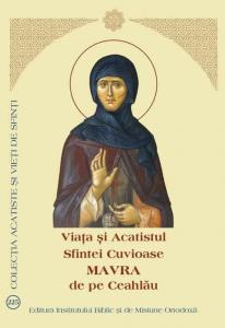 Viata, Acatistul si Paraclisul Sfintei Cuvioase Mavra de pe Ceahlau