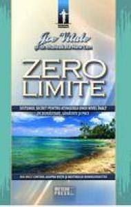 Zero limite. Sistemul secret pentru atingerea unui nivel inalt de sanatate, bunastare si pace