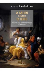 A muri pentru o idee. Despre viata plina de primejdii a filosofilor