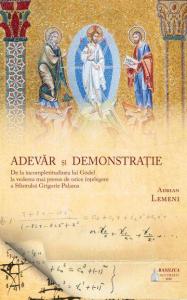 Adevar si demonstratie. De la incompletitudinea lui Godel la vederea mai presus de orice intelegere a Sfantului Grigorie Palama