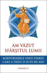 Am vazut sfarsitul lumii. Marturisirile unui staret care a trait o suta de ani - vol. 2