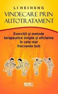 Vindecare prin autotratament. Exerciţii si metode terapeutice simple si eficiente în cele mai frecvente boli