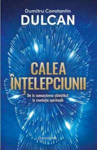 Calea intelepciunii. De la cunoastereastiintifica la revelatia spirituala