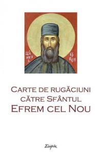 Carte de rugaciuni catre Sfantul Efrem cel Nou