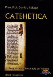 Catehetica. Manual pentru Facultatile de Teologie