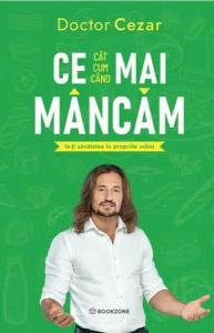 Ce, cat, cum, cand mai mancam. Ia-ti sanatatea in propriile maini