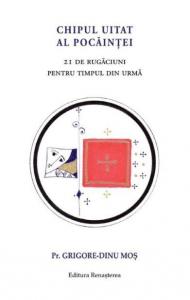 Chipul uitat al pocaintei. 21 de rugaciuni pentru timpul din urma