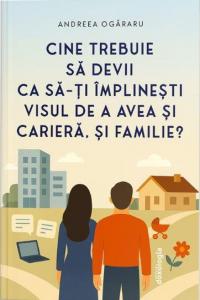 Cine trebuie sa devii ca sa-ti implinesti visul de a avea si cariera, si familie?