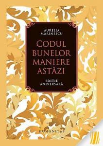 Codul bunelor maniere astăzi - editie aniversară