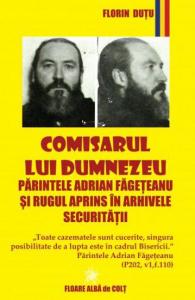 Comisarul lui Dumnezeu - Parintele Adrian Fageteanu si Rugul Aprins in arhivele Securitatii