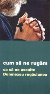 Cum sa ne rugam ca sa ne asculte Dumnezeu rugaciunea
