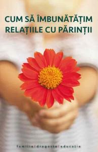 Cum să îmbunătățim relațiile cu părinții, ed. a doua