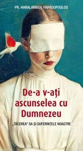 De-a v-ati ascunselea cu Dumnezeu. Tacerea Sa si suferintele noastre