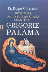 Deslusiri omiletice din opera Sfantului Grigorie Palama - Vol. II 