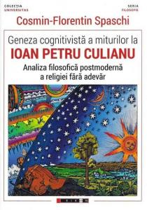 Geneza cognitiva a miturilor la Ioan Petru Culianu. Analiza filosofica postmoderna a religiei fara adevar.