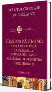 Hristos patimind. Opera dramatica la Patimirile cele mantuitoare ale Domnului nostru Iisus Hristos