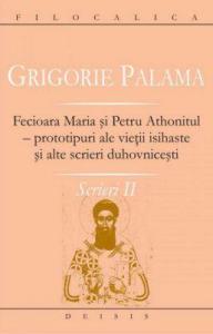Scrieri 2 - Fecioara Maria și Petru Athonitul - prototipuri ale vieții isihaste și alte scrieri duhovnicești
