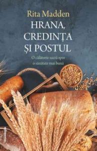 Hrana, credinta si postul. O calatorie sacra spre o sanatate mai buna, ed. a doua