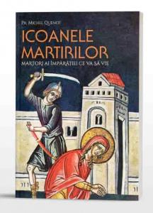 Icoanele martirilor. Martori ai Imparatiei ce va sa vie
