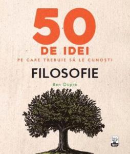 50 de idei pe care trebuie sa le cunosti: Filosofie