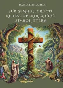Sub semnul crucii:  Redescoperirea unui simbol etern 