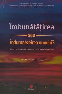 Imbunatatirea sau indumnezeirea omului? Alegeri cu impact existential intr-o lume tot mai digitalizata
