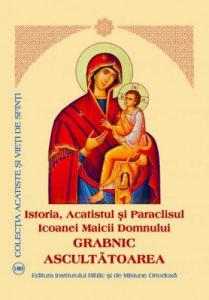 Istoria, acatistul si paraclisul Icoanei Maicii Domnului GRABNIC ASCULTATOAREA