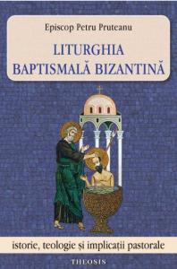 Liturghia batismala bizantina. Istorie, teologie si implicatii pastorale