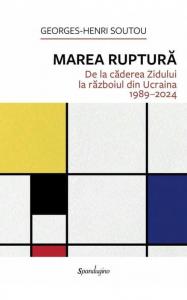 Marea ruptura. De la caderea Zidului la razboiul din Ucraina 1989-2024