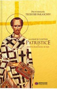 Maxime si cugetari patristice - Sfantul Ioan Gura de Aur. Vol. I