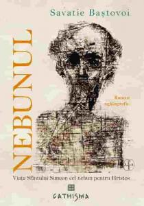 Nebunul. Viata Sfantului Simeon cel nebun pentru Hristos. Roman aghiografic. Editia a patra