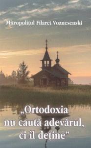 Ortodoxia nu cauta adevarul, ci il detine 