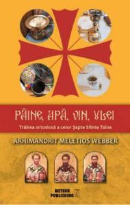 Pâine, apă, vin, ulei. Trăirea ortodoxă a celor Sapte Sfinte Taine 