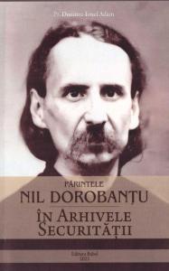 Parintele Nil Dorobantu in arhivele Securitatii