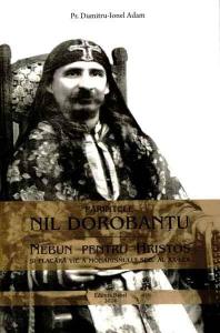 Parintele Nil Dorobantu, nebun pentru Hristos si flacara vie a monahismului sec al XX-lea